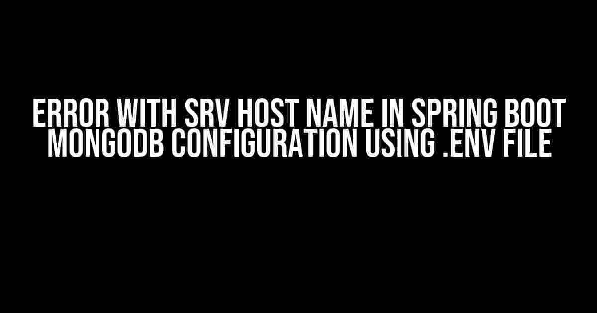 Error with SRV Host Name in Spring Boot MongoDB Configuration using .env file