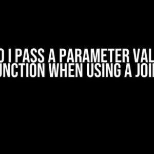 How Do I Pass a Parameter Value in a Function When Using a Join?