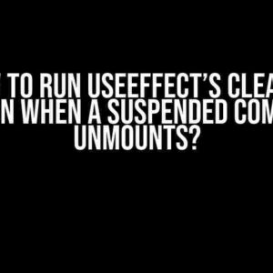 How to Run useEffect’s Cleanup Function When a Suspended Component Unmounts?