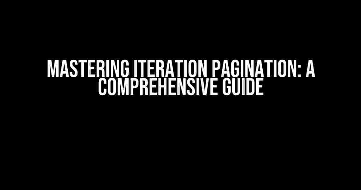 Mastering Iteration Pagination: A Comprehensive Guide