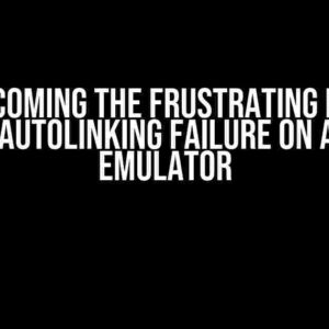 Overcoming the Frustrating React Native Autolinking Failure on Android Emulator