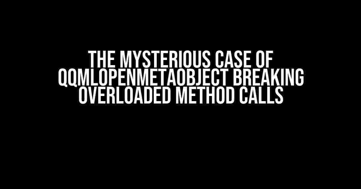 The Mysterious Case of QQmlOpenMetaObject Breaking Overloaded Method Calls