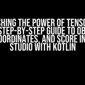 Unleashing the Power of TensorFlow Lite: A Step-by-Step Guide to Obtaining Class, Coordinates, and Score in Android Studio with Kotlin