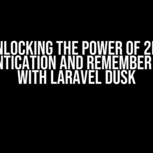 Unlocking the Power of 2FA Authentication and Remember Device with Laravel Dusk